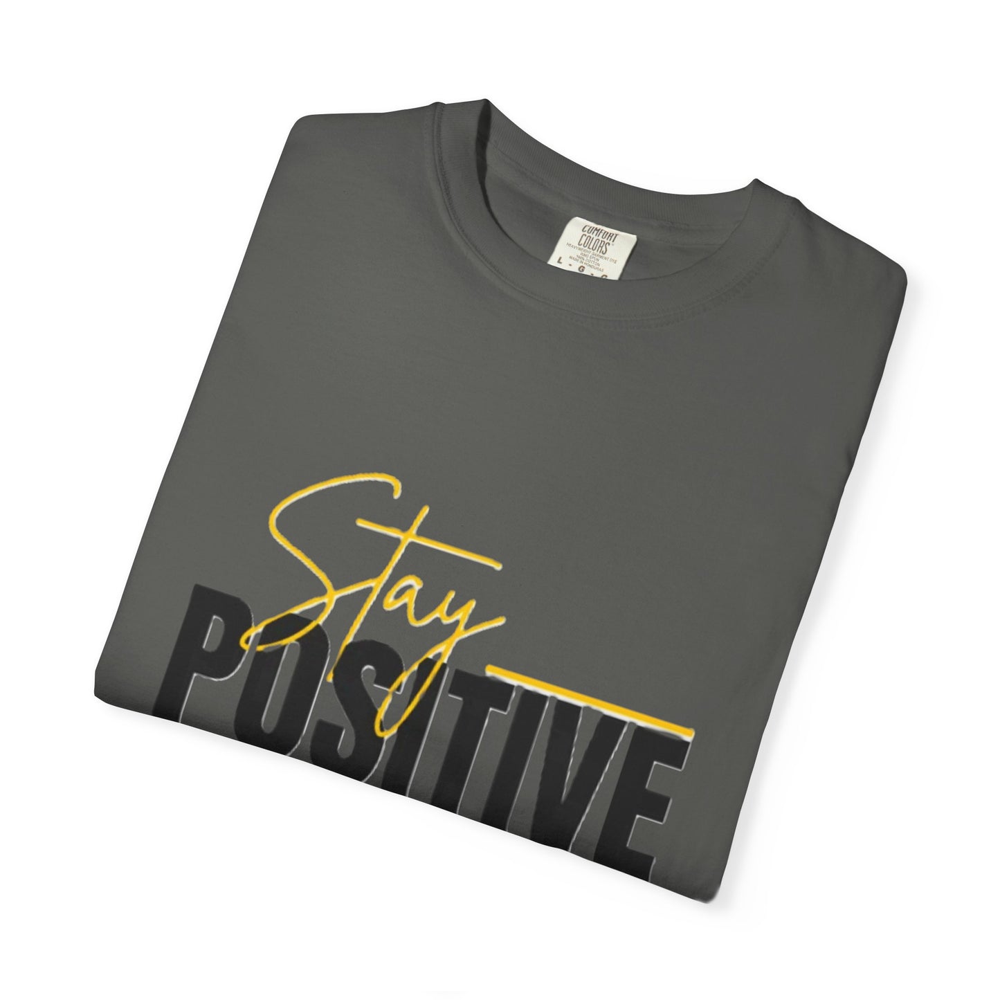 Stay Positive T-Shirt, Motivational Tee, Casual Wear, Gift for Friends, Uplifting Apparel, Everyday Comfort