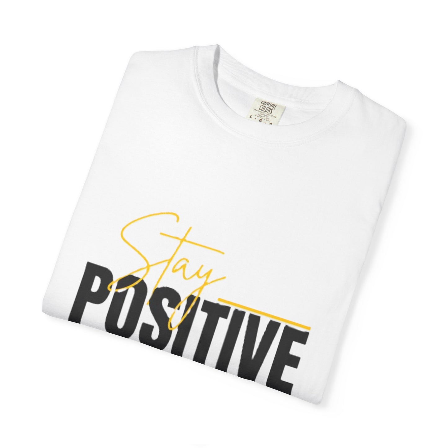 Stay Positive T-Shirt, Motivational Tee, Casual Wear, Gift for Friends, Uplifting Apparel, Everyday Comfort