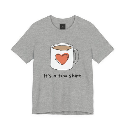 Its a Tea Shirt Jersey Short Sleeve Tee