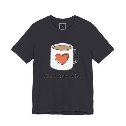 Its a Tea Shirt Jersey Short Sleeve Tee