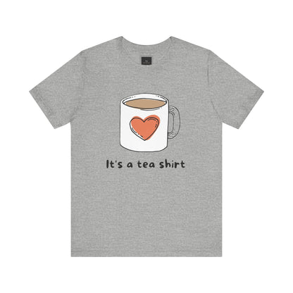 Its a Tea Shirt Jersey Short Sleeve Tee