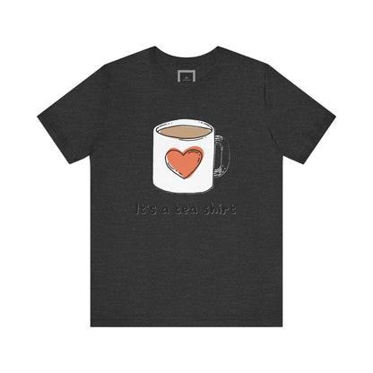 Its a Tea Shirt Jersey Short Sleeve Tee