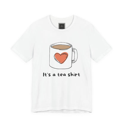 Its a Tea Shirt Jersey Short Sleeve Tee