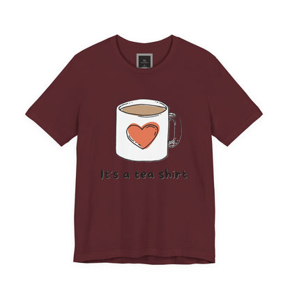 Its a Tea Shirt Jersey Short Sleeve Tee