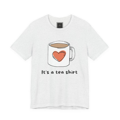 Its a Tea Shirt Jersey Short Sleeve Tee