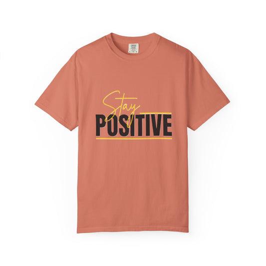Stay Positive T-Shirt, Motivational Tee, Casual Wear, Gift for Friends, Uplifting Apparel, Everyday Comfort