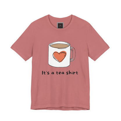 Its a Tea Shirt Jersey Short Sleeve Tee