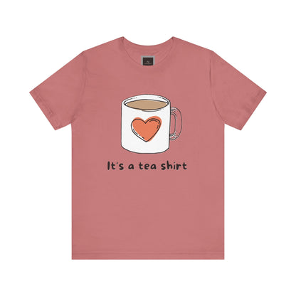 Its a Tea Shirt Jersey Short Sleeve Tee