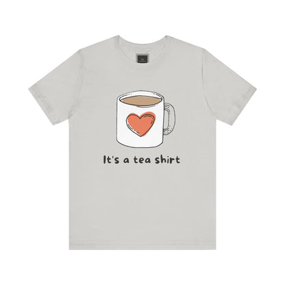 Its a Tea Shirt Jersey Short Sleeve Tee