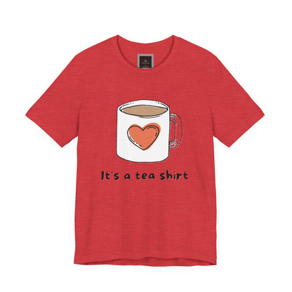 Its a Tea Shirt Jersey Short Sleeve Tee