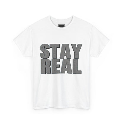 Heavy Cotton Tee - Stay Real | Casual Tee, Gift for Friends, Everyday Wear, Motivation Shirt, Unisex Clothing