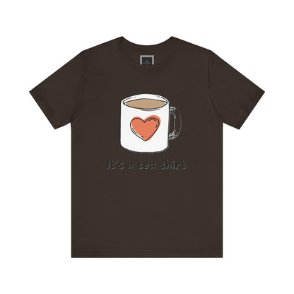 Its a Tea Shirt Jersey Short Sleeve Tee