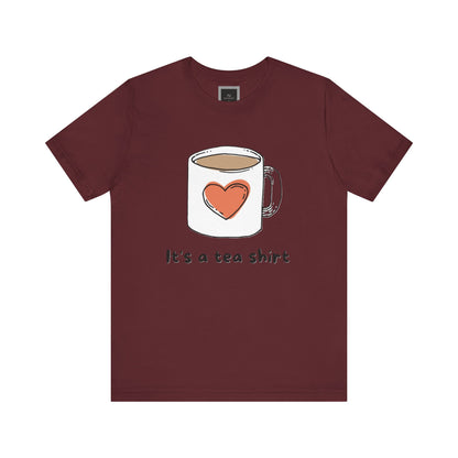 Its a Tea Shirt Jersey Short Sleeve Tee