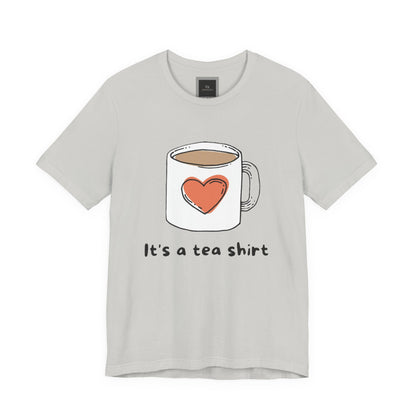 Its a Tea Shirt Jersey Short Sleeve Tee