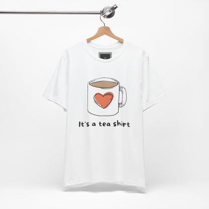Its a Tea Shirt Jersey Short Sleeve Tee