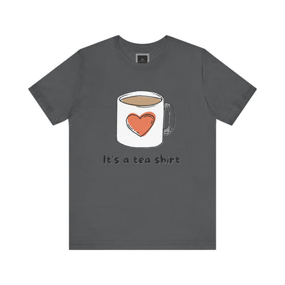 Its a Tea Shirt Jersey Short Sleeve Tee