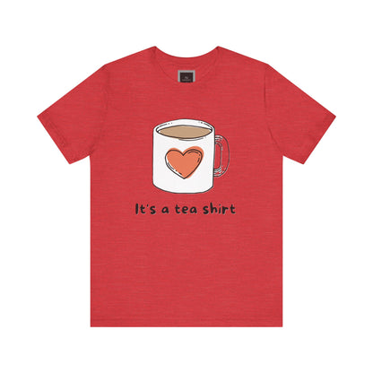 Its a Tea Shirt Jersey Short Sleeve Tee