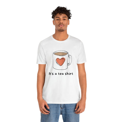 Its a Tea Shirt Jersey Short Sleeve Tee